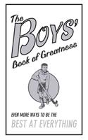 The Boys' Book of Greatness: Even More Ways to Be the Best at Everything