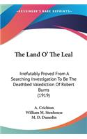 Land O' The Leal: Irrefutably Proved From A Searching Investigation To Be The Deathbed Valediction Of Robert Burns (1919)