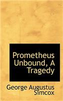 Prometheus Unbound, a Tragedy