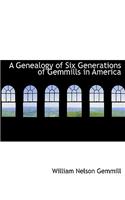 A Genealogy of Six Generations of Gemmills in America