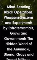 Mind-Bending Black Operations, Weapons Systems and Experiments by Extraterrestrials, Grays and Governments:The Hidden World of the Anunnaki, Ulema, Grays and Secret Military-Aliens Bases and Laboratories on Earth, Underwater and in Space. 4th Editi: The Hidden World of the Anunnaki, Ulema, Grays and Secret Military-Aliens Bases and Laboratories on Earth, Underwater and in Space. 4th Edition