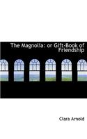 The Magnolia: Or Gift-Book of Friendship (Large Print Edition)