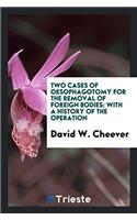 Two cases of oesophagotomy for the removal of foreign bodies: With a History of the Operation