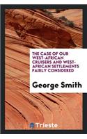 The Case of Our West-African Cruisers and West-African Settlements Fairly ...