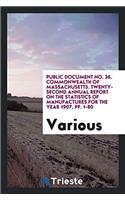 Public Document No. 36. Commonwealth of Massachusetts. Twenty-Second Annual Report on the Statistics of Manufactures for the Year 1907, Pp. 1-80