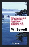 The Agamemnon of ï¿½schylus, translated literally and rhythmically