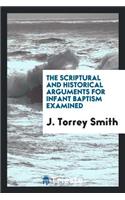 The Scriptural and Historical Arguments for Infant Baptism Examined