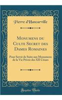 Monumens du Culte Secret des Dames Romaines: Pour Servir de Suite aux Monumens de la Vie Privée des XII Césars (Classic Reprint)