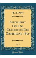 Zeitschrift FÃ¼r Die Geschichte Des Oberrheins, 1850, Vol. 1 (Classic Reprint)