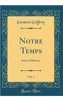 Notre Temps, Vol. 1: ScÃ¨nes d'Histoire (Classic Reprint): ScÃ¨nes d'Histoire (Classic Reprint)