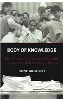 Body of Knowledge: One Semester of Gross Anatomy, the Gateway to Becoming a Doctor(English)
