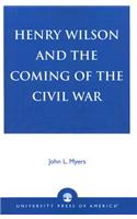 Henry Wilson and the Coming of the Civil War