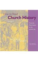 How to Read Church History: From the Reformation to the Present Day
