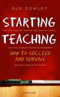 Starting Teaching: How to Succeed and Survive