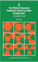 The Offshore Disposal of Radioactive Waste by Drilled Emplacement: A Feasibility Study