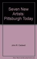 Seven New Artists: Pittsburgh Today