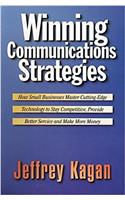 Winning Communication Strategies: How Small Businesses Master Cutting-edge Technology to Stay Competitive, Provide Better Service and Make More Money