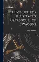 Peter Schuttler's Illustrated Catalogue... of Wagons