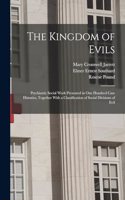 Kingdom of Evils; Psychiatric Social Work Presented in one Hundred Case Histories, Together With a Classification of Social Divisions of Evil