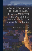 Mémoire Explicatif Du Général Baron De Failly, Ministere De La Guerre Et Major Général De L'armée Belge En 1831