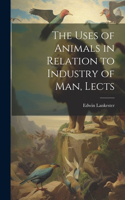 Uses of Animals in Relation to Industry of Man, Lects