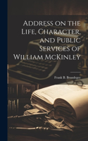 Address on the Life, Character, and Public Services of William McKinley