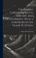 Marine Chronometer, its History and Development. With a Foreword by Sir Frank W. Dyson