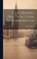 E.t.w. Dennis's Practical Guide To Scarborough