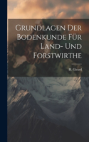 Grundlagen der Bodenkunde für Land- und Forstwirthe