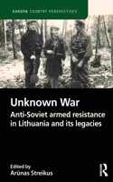 The Unknown War: Anti-Soviet armed resistance in Lithuania and its legacies(Europa Country Perspectives)
