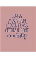 Coffee Messy Bun Lesson Plans Gettin It Done #TeacherLife: Full Color Undated Teacher Planner and Teaching Organizer for 2019 - 2020 School Year