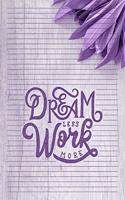 Dream Less Work More