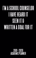 I'm A School Counselor Academic Planner: I Have Heard It Seen It & Written A Goal For It: An 18-Month Weekly Calendar - July 2019 - December 2020