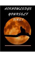 Acknowledge Yourself First Workbook: Ideal and Perfect Gift for Acknowledge Yourself First Workbook Best Love Gift for You, Wife, Husband, Boyfriend, Girlfriend Gift Workbook and Notebo