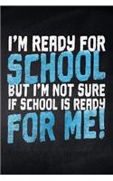 I'm ready for School but i'm not sure if School is ready for me!: Notizbuch mit Punkteraster für die Schule und den Alltag, für wichtige Notizen, Lernstoff oder als Tagebuch, ideal auch für To-Do-Listen, Mindmaps u