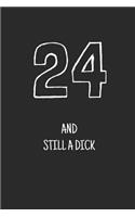 24 and still a dick
