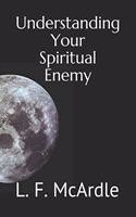 Undestanding Your Spiritual Enemy