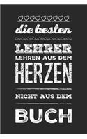 Die besten Lehrer lehren aus dem Herzen, nicht aus dem Buch: 110 Seiten liniertes A5 Notizbuch für coole Lehrer