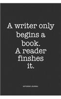 A Writer Only Begins A Book: A 6x9 Inch Matte Softcover Quote Notebook Journal Diary With A Bold Text Font Cover Slogan and 120 Blank Lined Pages