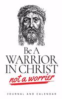 Be a Warrior in Christ Not a Worrier: Blank Lined Journal with Calendar for Faithful Christians