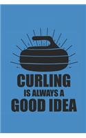 Curling Is Always a Good Idea: Curl Notizbuch Curling Notebook Sport Journal 6x9 lined