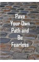 Pave Your Own Path and Be Fearless: Journal Notebook, Inspirational Cover, Ideal gift, 6 x 9, 200 blank lined pages to write in.