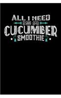 All I Need Is A Cucumber Smoothie: 100 page Recipe Journal 6 x 9 Food Lover journal to jot down your recipe ideas and cooking notes