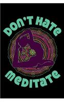 Don't Hate Meditate: Journal for Yoga Classes, Yoga Poses Notebook, Yoga Teacher Gifts