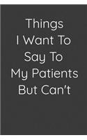Things I Want to Say to My Patients But Can't