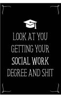 Look At You Getting Your Social Work Degree And Shit: Funny Blank Notebook for Degree Holder or Graduate