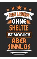 Ein Leben ohne Sheltie ist möglich aber sinnlos: Hund Notizbuch, Notizblock, Geburtstag Geschenk Buch mit 110 linierten Seiten