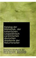 Katalog Der Bibliothek, Der Kaiserlichen Leopoldinisch Carolinischen Deutschen Akademie Der Naturfor