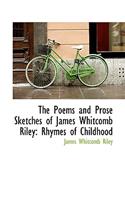 The Poems and Prose Sketches of James Whitcomb Riley: Rhymes of Childhood(Bibliolife Reproduction)