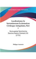 Lucubrationes In Surrentinorum Ecclesiasticas Civilesque Antiquitates, Part 1: Nuncupatae Sanctissimo Domino Nostro Clementi XII (1731)(English)